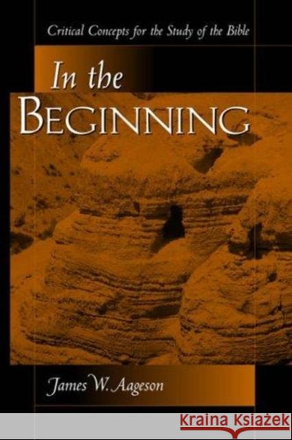 In The Beginning : Critical Concepts For The Study Of The Bible James W. Aageson 9780813366203