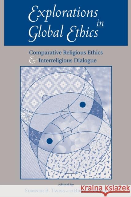 Explorations In Global Ethics: Comparative Religious Ethics And Interreligious Dialogue Twiss, Sumner B. 9780813366234 Westview Press