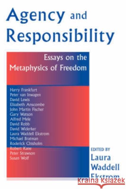 Agency And Responsiblity : Essays On The Metaphysics Of Freedom Laura Waddell Ekstrom 9780813366241