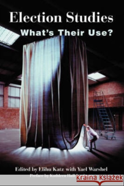 Election Studies : What's Their Use? Elihu Katz 9780813366357 Westview Press