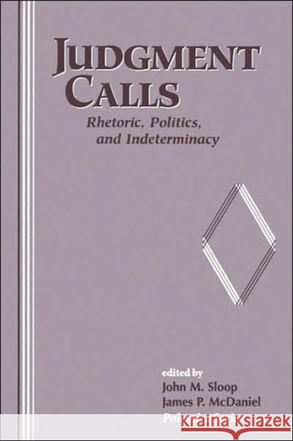 Judgement Call: Rhetoric, Politics, and Indeterminacy Sloop, John 9780813366371