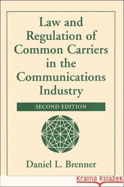 Law And Regulation Of Common Carriers In The Communications Industry Daniel L. Brenner Daniel L. Brenner 9780813366951