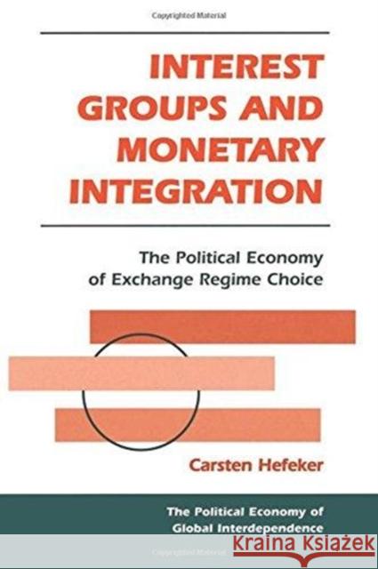 Interest Groups And Monetary Integration : The Political Economy Of Exchange Regime Choice Carsten Hefeker 9780813366968 Westview Press