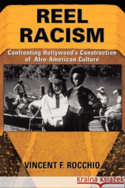 Reel Racism : Confronting Hollywood's Construction Of Afro-american Culture Vincent F. Rocchio 9780813367101 Westview Press