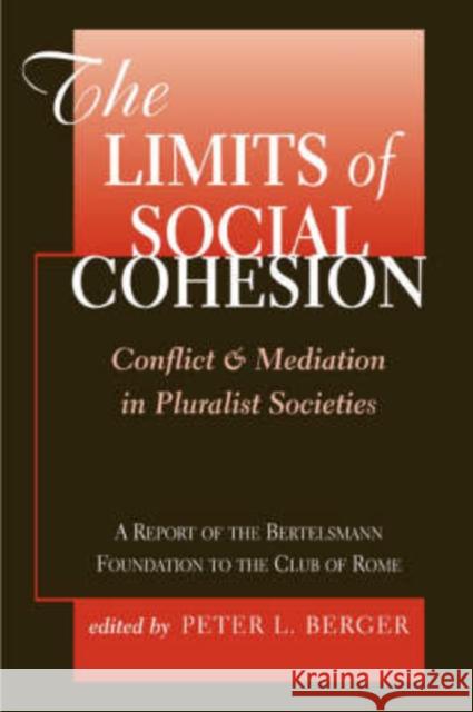 The Limits Of Social Cohesion : Conflict And Mediation In Pluralist Societies Peter L. Berger 9780813367194