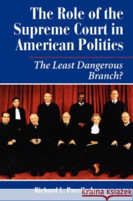 The Role Of The Supreme Court In American Politics : The Least Dangerous Branch? Richard L. Pacelle 9780813367538 Westview Press