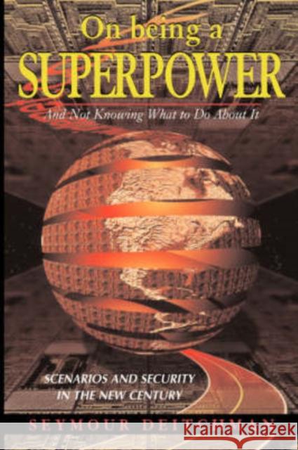 On Being a Superpower: And Not Knowing What to Do about It Deitchman, Seymour J. 9780813367750 Westview Press