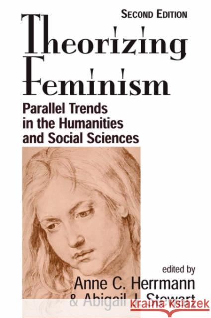 Theorizing Feminism : Parallel Trends In The Humanities And Social Sciences, Second Edition Anne C. Herrmann Abigail J. Stewart Abigail J. Stewart 9780813367880