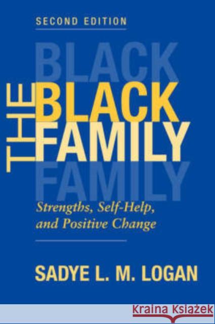 The Black Family : Strengths, Self-help, And Positive Change, Second Edition Sadye L. Logan 9780813367972 Westview Press