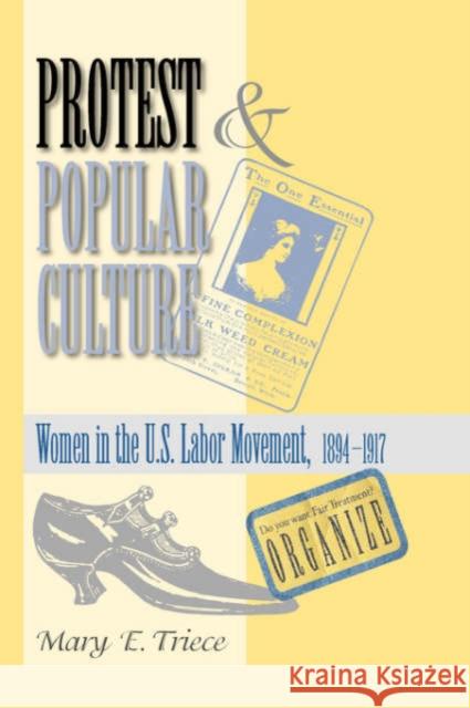 Protest And Popular Culture : Women In The American Labor Movement Mary E. Triece 9780813368191