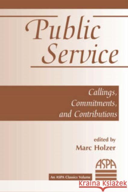 Public Service : Callings, Commitments And Contributions Marc, PH.D. Holzer 9780813368269