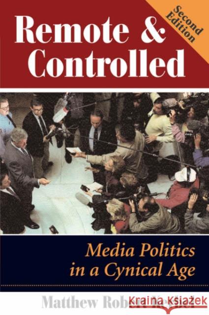 Remote and Controlled: Media Politics in a Cynical Age, Second Edition Kerbel, Matthew Robert 9780813368696