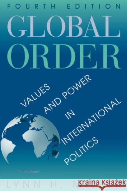 Global Order : Values And Power In International Relations, Fourth Edition Lynn H. Miller 9780813368801 Westview Press