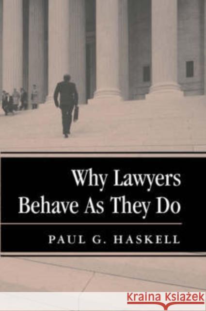Why Lawyers Behave As They Do Paul G. Haskell 9780813368979 Westview Press