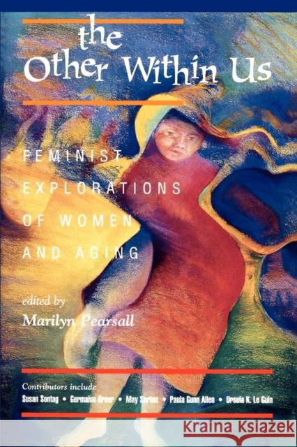 The Other Within Us: Feminist Explorations Of Women And Aging Pearsall, Marilyn 9780813381633 Westview Press