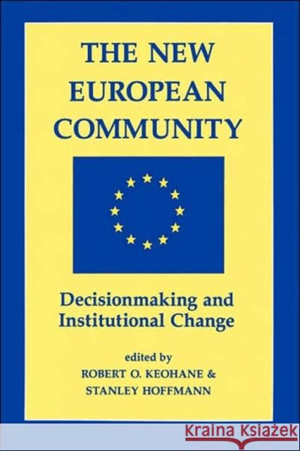 The New European Community : Decisionmaking And Institutional Change Robert O. Keohane Stanley Hoffmann Stanley Hoffmann 9780813382715 Westview Press