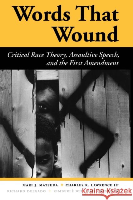Words That Wound: Critical Race Theory, Assaultive Speech, And The First Amendment Matsuda, Mari J. 9780813384283 Westview Press