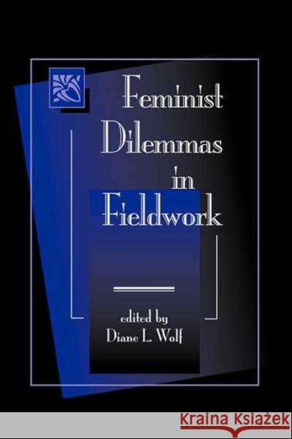 Feminist Dilemmas In Fieldwork Diane L. Wolf 9780813384993