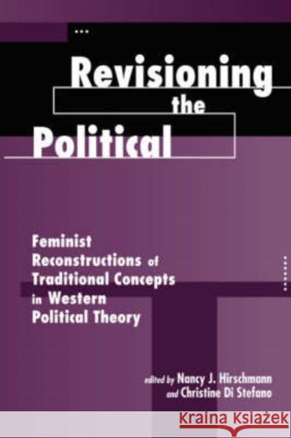 Revisioning The Political : Feminist Reconstructions Of Traditional Concepts In Western Political Theory Nancy J. Hirschmann Alison Jaggar Christine DiStefano 9780813386409 Westview Press