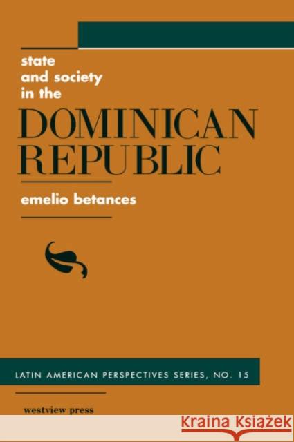 State And Society In The Dominican Republic Emelio Betances Hobart A. Spalding 9780813386829 Westview Press