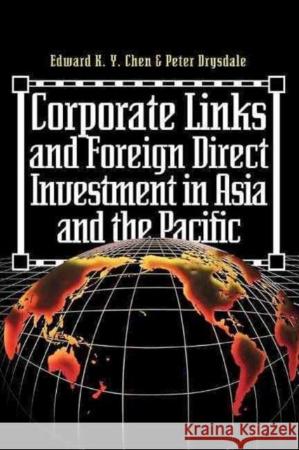 Corporate Links and Foreign Direct Investment in Asia and the Pacific Edward K. Y. Chen Peter Drysdale 9780813389738 Westview Press