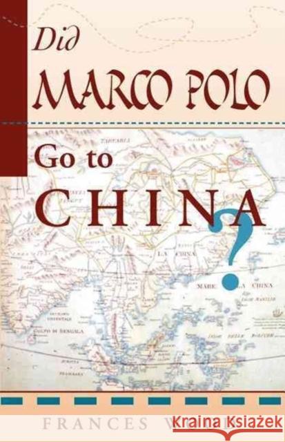 Did Marco Polo Go to China? Frances Wood 9780813389998