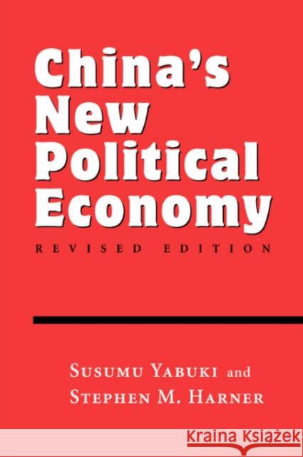 China's New Political Economy : Revised Edition Satoshi Yabuki Stephen Harner Susumu Yabuki 9780813390376 Westview Press