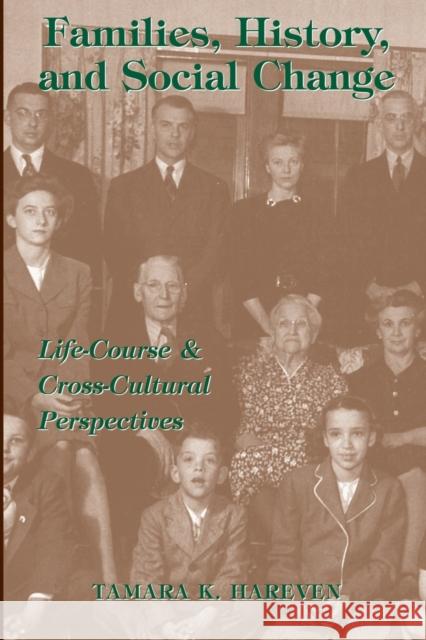 Families, History And Social Change : Life Course And Cross-cultural Perspectives Tamara Hareven Tamara K. Harevan 9780813390796
