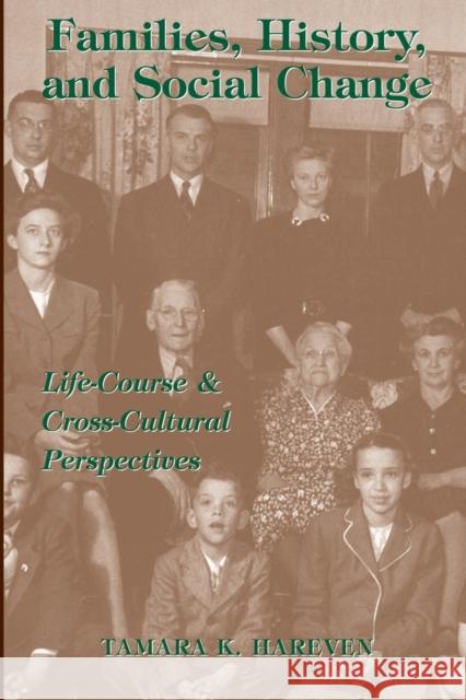 Families, History And Social Change : Life Course And Cross-cultural Perspectives Tamara Hareven Tamara K. Harevan 9780813390796 Westview Press