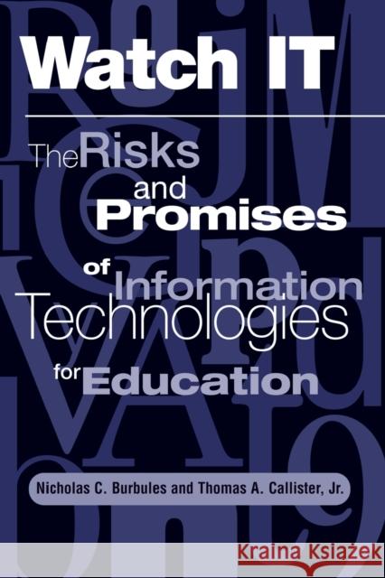 Watch It : The Risks And Promises Of Information Technologies For Education Nicholas C. Burbules Thomas Callister 9780813390826 Westview Press