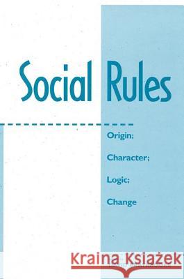 Social Rules : Origin; Character; Logic; Change David Braybrooke David Braybrooke 9780813391038 Westview Press