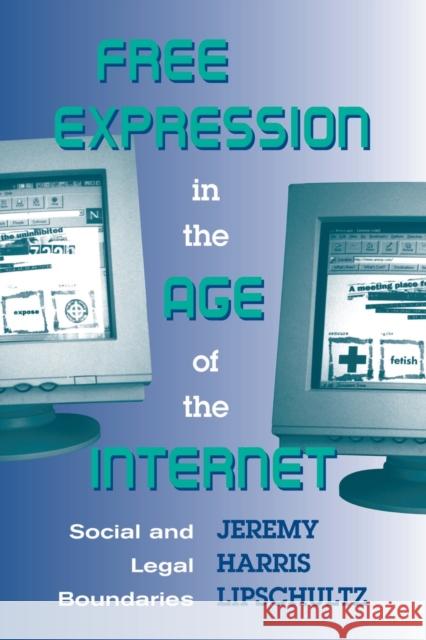 Free Expression in the Age of the Internet : Social and Legal Boundaries Jeremy Lipschultz 9780813391137