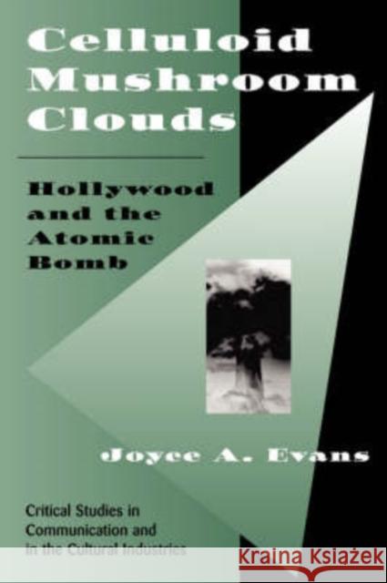 Celluloid Mushroom Clouds : Hollywood And Atomic Bomb Joyce A. Evans 9780813391410