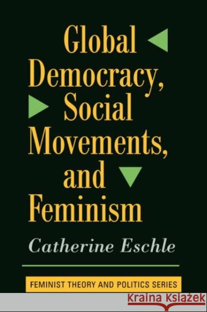 Global Democracy, Social Movements, And Feminism Catherine Eschle 9780813391496 Westview Press