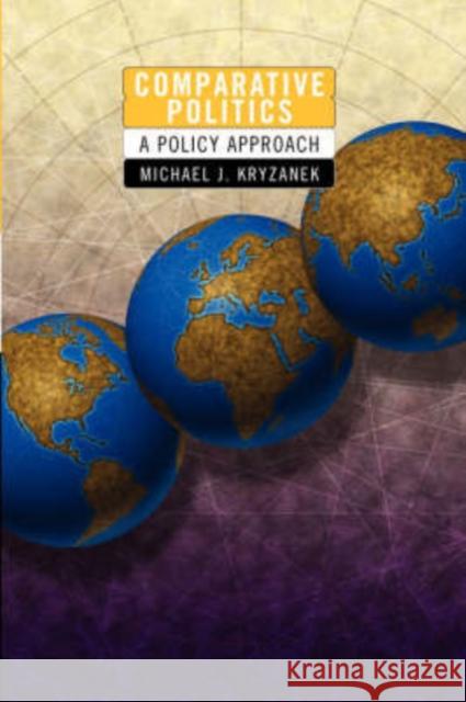 Comparative Politics : A Policy Approach Michael J. Kryzanek 9780813397924 Westview Press
