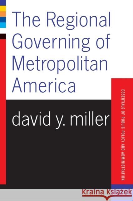 The Regional Governing of Metropolitan America Miller, David 9780813398075 Westview Press