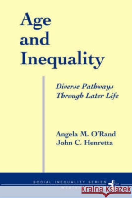 Age And Inequality : Diverse Pathways Through Later Life John C. Henretta Angela M. O'Rand John C. Henretta 9780813398129 Westview Press