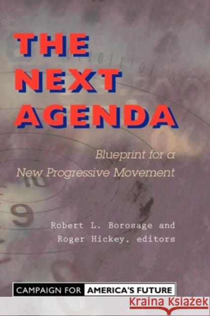 The Next Agenda : Blueprint For A New Progressive Movement Robert Borosage Roger Hickey 9780813398143 Westview Press