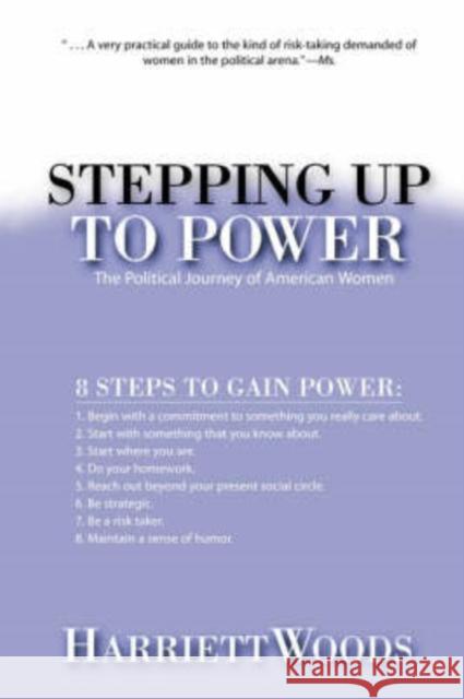 Stepping Up to Power: The Political Journey of Women in America Woods, Harriet F. 9780813398181 Westview Press