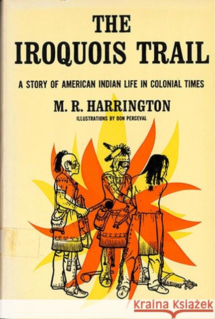 The Iroquois Trail: Dickon Among the Onondagas and Senecas Harrington, M. R. 9780813504803 Rutgers University Press