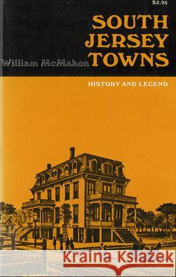 South Jersey Towns: History and Legends McMahon, William 9780813507187