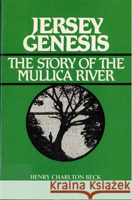 Jersey Genesis: The Story of the Mullica River Beck, Henry 9780813510156 Rutgers University Press