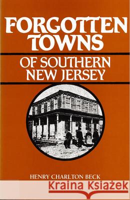 Forgotten Towns of Southern New Jersey Henry Charlton Beck 9780813510163