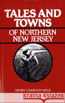 Tales and Towns of Northern New Jersey Henry Charlton Beck William F. Augustine 9780813510194 Rutgers University Press