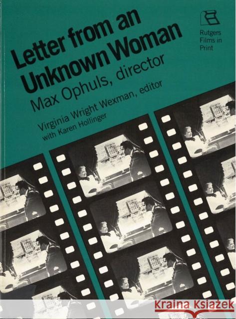 Letter from an Unknown Woman: Max Ophuls, Director Wexman, Virginia 9780813511603 Rutgers University Press