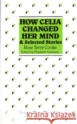 How Celia Changed Her Mind and Selected Stories: Rose Terry Cooke Ammons, Elizabeth 9780813511665