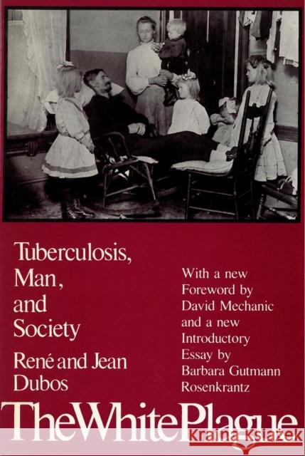 The White Plague: Tuberculosis, Man, and Society Dubos, Jean 9780813512242 Rutgers University Press
