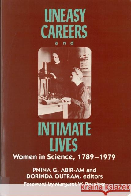 Uneasy Careers and Intimate Lives: Women in Science 1789-1979 Abir-Am, Pnina 9780813512563 Rutgers University Press