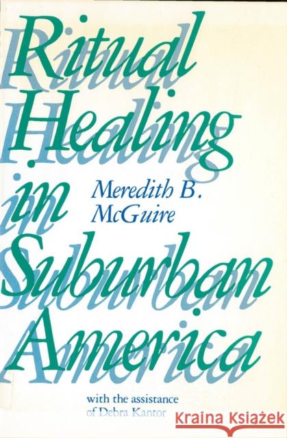 Ritual Healing in Surburban America McGuire, Meredith 9780813513133 Rutgers University Press