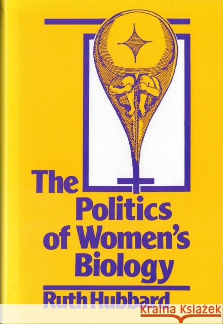 The Politics of Women's Biology Ruth Hubbard 9780813514901 Rutgers University Press